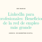 LinkedIn para profesionales: Beneficios de la red de empleo más grande