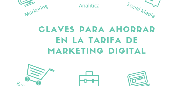 Las claves para ahorrar en tus tarifas de Marketing digital Las claves para ahorrar en tus tarifas de Marketing digital