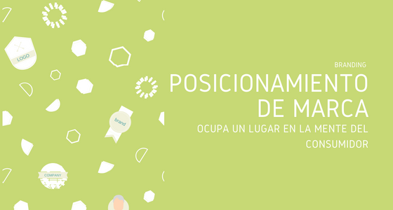 Posicionamiento de marca, ocupa un lugar en la mente del consumidor Posicionamiento de marca, ocupa un lugar en la mente del consumidor