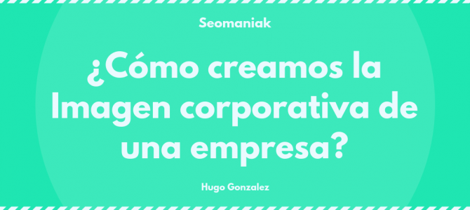 Cómo creamos la Imagen corporativa de una empresa Cómo creamos la Imagen corporativa de una empresa