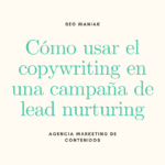 Cómo usar el copywriting en una campaña de lead nurturing