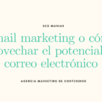 Email marketing o cómo aprovechar el potencial del correo electrónico￼