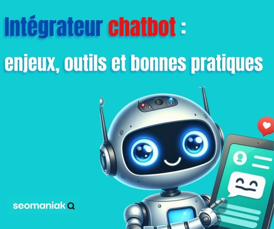 Illustration d’un robot représentant un chatbot, tenant une tablette, avec le texte "Intégrateur chatbot : enjeux, outils et bonnes pratiques", sur fond bleu – visuel utilisé pour un article de Seomaniak sur les intégrateurs chatbot
